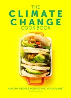 Książka kucharska o zmianach klimatu - zdrowe przepisy dla ciebie i twojej planety - Climate Change Cook Book - Healthy Recipes For You and Your Planet