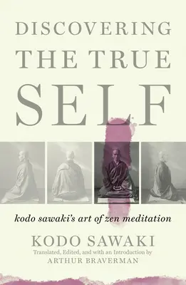 Odkrywanie prawdziwego ja: sztuka medytacji zen Kodo Sawakiego - Discovering the True Self: Kodo Sawaki's Art of Zen Meditation