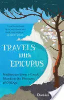 Podróże z Epikurem - Rozmyślania z greckiej wyspy o przyjemnościach starości - Travels with Epicurus - Meditations from a Greek Island on the Pleasures of Old Age