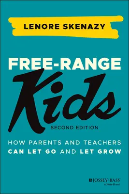 Dzieci z wolnego wybiegu: Jak rodzice i nauczyciele mogą puścić dzieci i pozwolić im rosnąć - Free-Range Kids: How Parents and Teachers Can Let Go and Let Grow