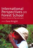 Międzynarodowe perspektywy szkół leśnych: Naturalne przestrzenie do zabawy i nauki - International Perspectives on Forest School: Natural Spaces to Play and Learn