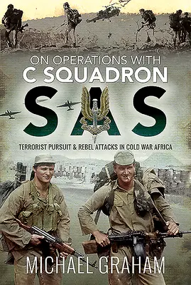 Operacje Dywizjonu C SAS: pościg za terrorystami i ataki rebeliantów w Afryce zimnej wojny - On Operations with C Squadron SAS: Terrorist Pursuit and Rebel Attacks in Cold War Africa