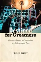 Przeznaczeni do wielkości: Pasje, marzenia i aspiracje w muzycznym mieście uniwersyteckim - Destined for Greatness: Passions, Dreams, and Aspirations in a College Music Town