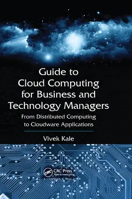 Przewodnik po przetwarzaniu w chmurze dla menedżerów biznesu i technologii: Od przetwarzania rozproszonego do aplikacji w chmurze - Guide to Cloud Computing for Business and Technology Managers: From Distributed Computing to Cloudware Applications