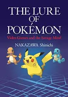 Wabik Pokemonów - Gry wideo i dziki umysł - Lure of Pokemon - Video Games and the Savage Mind