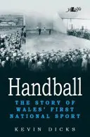 Piłka ręczna: Historia pierwszego sportu narodowego Walii - Handball: The Story of Wales' First National Sport