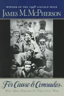 Za sprawę i towarzyszy: Dlaczego mężczyźni walczyli w wojnie secesyjnej - For Cause and Comrades: Why Men Fought in the Civil War