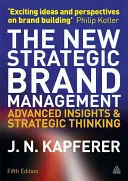 Nowe strategiczne zarządzanie marką: Zaawansowane spostrzeżenia i myślenie strategiczne - The New Strategic Brand Management: Advanced Insights and Strategic Thinking