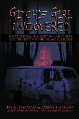 Gitchie Girl Uncovered: Prawdziwa historia nocy masowych morderstw i polowania na obłąkanych zabójców - Gitchie Girl Uncovered: The True Story of a Night of Mass Murder and the Hunt for the Deranged Killers