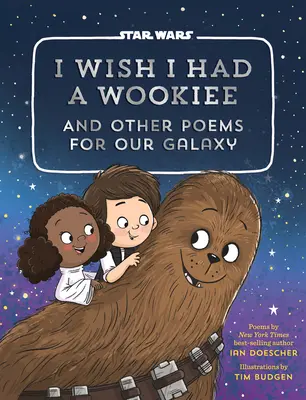 I Wish I Had a Wookiee: I inne wiersze dla naszej galaktyki - I Wish I Had a Wookiee: And Other Poems for Our Galaxy