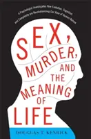 Seks, morderstwo i sens życia: Psycholog bada, jak ewolucja, poznanie i złożoność rewolucjonizują nasze spojrzenie na ludzką naturę - Sex, Murder, and the Meaning of Life: A Psychologist Investigates How Evolution, Cognition, and Complexity Are Revolutionizing Our View of Human Natur