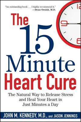 15-minutowa kuracja serca: naturalny sposób na uwolnienie się od stresu i wyleczenie serca w zaledwie kilka minut dziennie - The 15 Minute Heart Cure: The Natural Way to Release Stress and Heal Your Heart in Just Minutes a Day