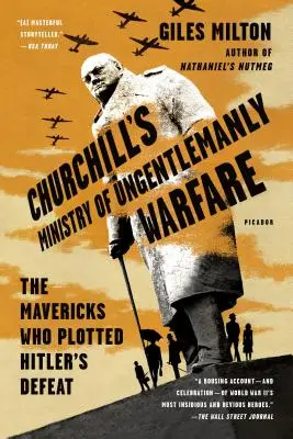 Churchill's Ministry of Ungentlemanly Warfare: Nieudacznicy, którzy zaplanowali klęskę Hitlera - Churchill's Ministry of Ungentlemanly Warfare: The Mavericks Who Plotted Hitler's Defeat