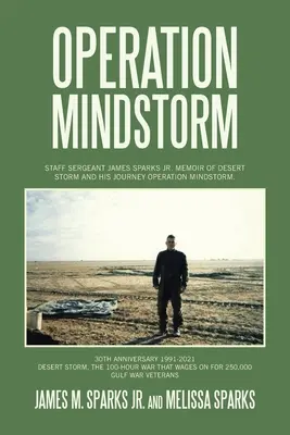 Operacja Mindstorm: Sierżant sztabowy James Sparks Jr. Wspomnienia z Pustynnej Burzy i jego podróż Operacja Burza Mózgów. - Operation Mindstorm: Staff Sergeant James Sparks Jr. Memoir of Desert Storm and His Journey Operation Mindstorm.