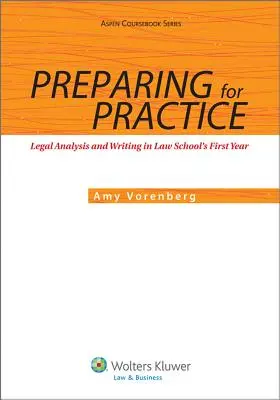 Przygotowanie do praktyki: Analiza prawna i pisanie na pierwszym roku studiów prawniczych - Preparing for Practice: Legal Analysis and Writing in Law School's First Year