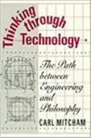 Myślenie poprzez technologię: Ścieżka między inżynierią a filozofią - Thinking Through Technology: The Path Between Engineering and Philosophy