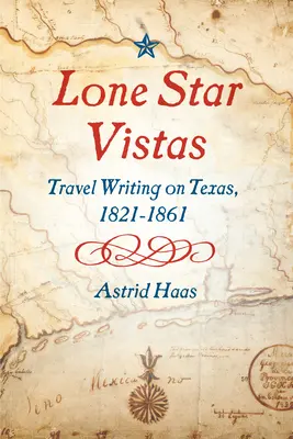 Lone Star Vistas: Podróże po Teksasie, 1821-1861 - Lone Star Vistas: Travel Writing on Texas, 1821-1861