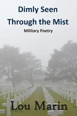 Niewidoczne przez mgłę: Poezja wojskowa - Dimly Seen Through the Mist: Military Poetry