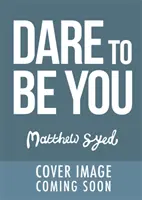 Dare to Be You - Defy Self-Doubt, Fearlessly Follow Your Own Path and Be Confidently You!