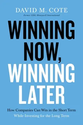 Winning Now, Winning Later: Jak firmy mogą odnieść sukces w krótkim okresie, inwestując w perspektywie długoterminowej - Winning Now, Winning Later: How Companies Can Succeed in the Short Term While Investing for the Long Term