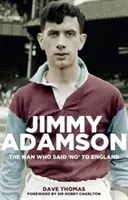 Jimmy Adamson: Człowiek, który powiedział „nie” Anglii - Jimmy Adamson: The Man Who Said No to England