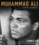 Muhammad Ali Unfiltered: Rzadkie, ikoniczne i oficjalnie autoryzowane zdjęcia Największego - Muhammad Ali Unfiltered: Rare, Iconic, and Officially Authorized Photos of the Greatest