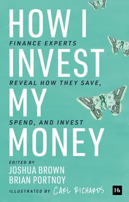 Jak inwestuję swoje pieniądze: Eksperci finansowi ujawniają, jak oszczędzają, wydają i inwestują - How I Invest My Money: Finance Experts Reveal How They Save, Spend, and Invest