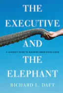 The Executive and the Elephant: Przewodnik lidera po budowaniu wewnętrznej doskonałości - The Executive and the Elephant: A Leader's Guide for Building Inner Excellence