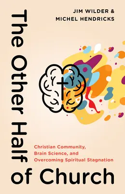 Druga połowa kościoła: Chrześcijańska wspólnota, nauka o mózgu i przezwyciężanie duchowej stagnacji - The Other Half of Church: Christian Community, Brain Science, and Overcoming Spiritual Stagnation