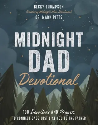 Midnight Dad Devotional: 100 nabożeństw i modlitw, aby połączyć tatusiów takich jak ty z Ojcem - Midnight Dad Devotional: 100 Devotions and Prayers to Connect Dads Just Like You to the Father