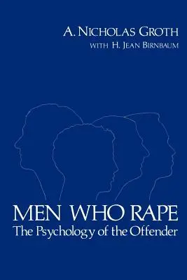 Mężczyźni, którzy gwałcą: psychologia sprawcy - Men Who Rape: The Psychology of the Offender