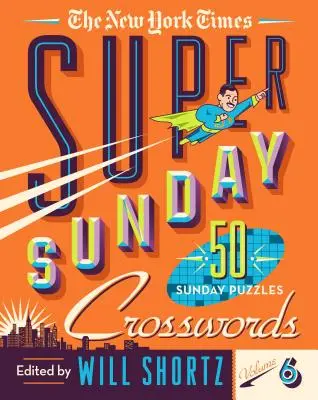 The New York Times Super Sunday Crosswords Volume 6: 50 niedzielnych łamigłówek - The New York Times Super Sunday Crosswords Volume 6: 50 Sunday Puzzles