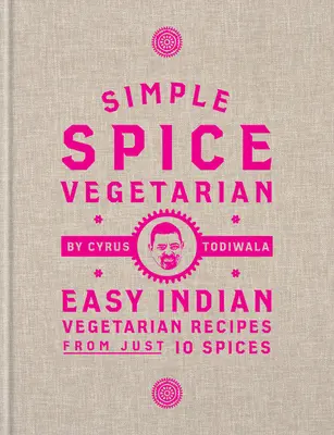 Simple Spice Vegetarian: Łatwe indyjskie przepisy wegetariańskie z zaledwie 10 przypraw - Simple Spice Vegetarian: Easy Indian Vegetarian Recipes from Just 10 Spices