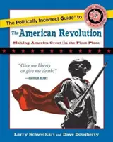 Niepoprawny politycznie przewodnik po rewolucji amerykańskiej - The Politically Incorrect Guide to the American Revolution