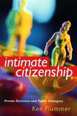 Obywatelstwo intymne: Prywatne decyzje i publiczne dialogi - Intimate Citizenship: Private Decisions and Public Dialogues
