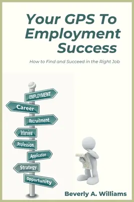 Twój GPS do sukcesu w zatrudnieniu: Jak znaleźć właściwą pracę i odnieść w niej sukces - Your GPS to Employment Success: How to Find and Succeed in the Right Job
