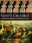 Boży tygiel: Islam i kształtowanie się Europy, 570-1215 - God's Crucible: Islam and the Making of Europe, 570-1215