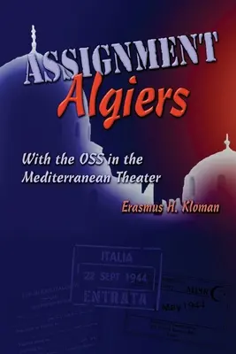 Zadanie Algier: Z OSS w teatrze śródziemnomorskim - Assignment Algiers: With the OSS in the Mediterranean Theater