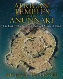 Afrykańskie świątynie Anunnaki: Zaginione technologie kopalni złota Enki - African Temples of the Anunnaki: The Lost Technologies of the Gold Mines of Enki