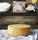 Produkcja sera rzemieślniczego w domu: techniki i przepisy na opanowanie światowej klasy serów - Artisan Cheese Making at Home: Techniques & Recipes for Mastering World-Class Cheeses