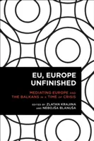 UE, niedokończona Europa: Mediatyzacja Europy i Bałkanów w czasach kryzysu - EU, Europe Unfinished: Mediating Europe and the Balkans in a Time of Crisis