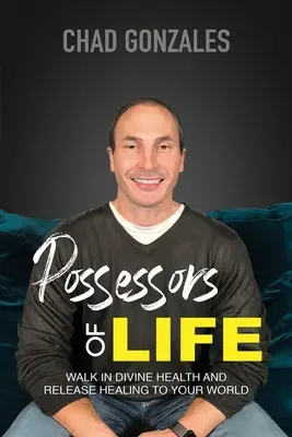 Posiadacze Życia: Krocz w boskim zdrowiu i przynieś uzdrowienie swojemu światu - Possessors of Life: Walk In Divine Health and Bring Healing To Your World