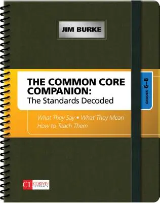 The Common Core Companion: The Standards Decoded, Grades 6-8: What They Say, What They Mean, How to Teach them - The Common Core Companion: The Standards Decoded, Grades 6-8: What They Say, What They Mean, How to Teach Them