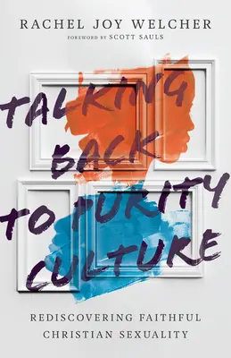 Powrót do kultury czystości: Odkrywanie na nowo wiernej chrześcijańskiej seksualności - Talking Back to Purity Culture: Rediscovering Faithful Christian Sexuality