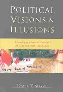 Polityczne wizje i iluzje: Przegląd i chrześcijańska krytyka współczesnych ideologii - Political Visions & Illusions: A Survey & Christian Critique of Contemporary Ideologies