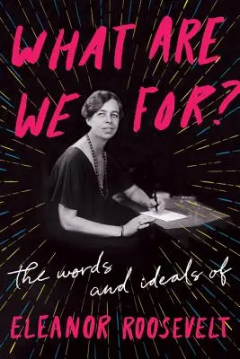 Po co jesteśmy: słowa i ideały Eleanor Roosevelt - What Are We For?: The Words and Ideals of Eleanor Roosevelt