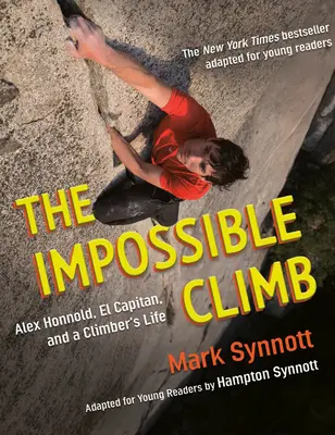 The Impossible Climb (adaptacja dla młodych czytelników): Alex Honnold, El Capitan i życie wspinacza - The Impossible Climb (Young Readers Adaptation): Alex Honnold, El Capitan, and a Climber's Life