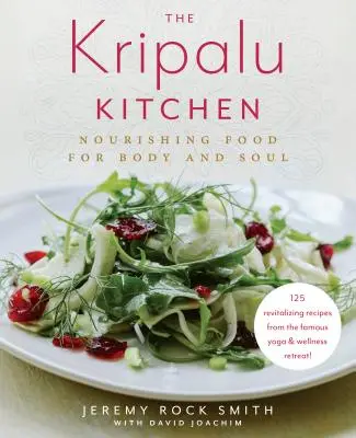 Kuchnia Kripalu: Odżywcze jedzenie dla ciała i duszy: książka kucharska - The Kripalu Kitchen: Nourishing Food for Body and Soul: A Cookbook