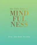 Mała księga uważności: Skup się. Zwolnij. Odstresuj się. - The Little Book of Mindfulness: Focus. Slow Down. De-Stress.