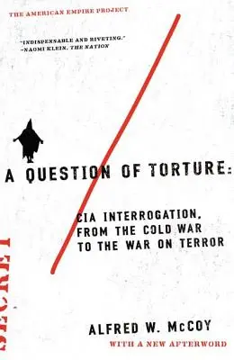 Kwestia tortur: Przesłuchania CIA - od zimnej wojny do wojny z terroryzmem - A Question of Torture: CIA Interrogation, from the Cold War to the War on Terror